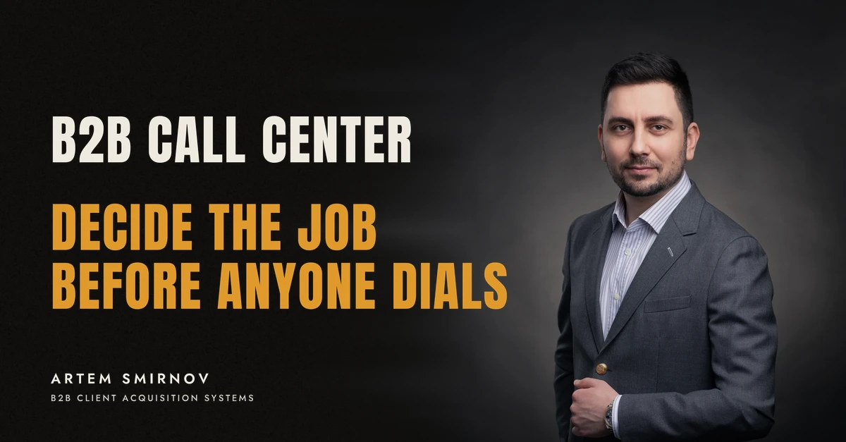Artem Smirnov in a dark suit against a charcoal studio backdrop, next to the line 'B2B CALL CENTER. Decide the job before anyone dials'