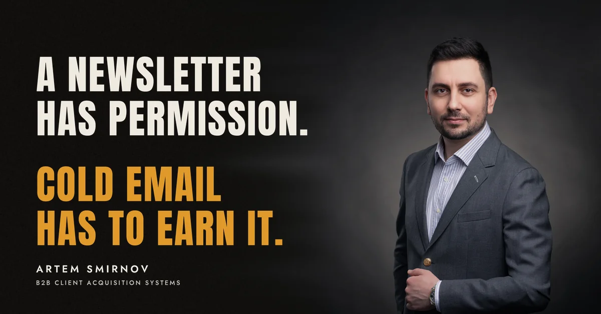 Artem Smirnov in a dark suit against a charcoal studio backdrop, next to the line 'A newsletter has permission. Cold email has to earn it.'