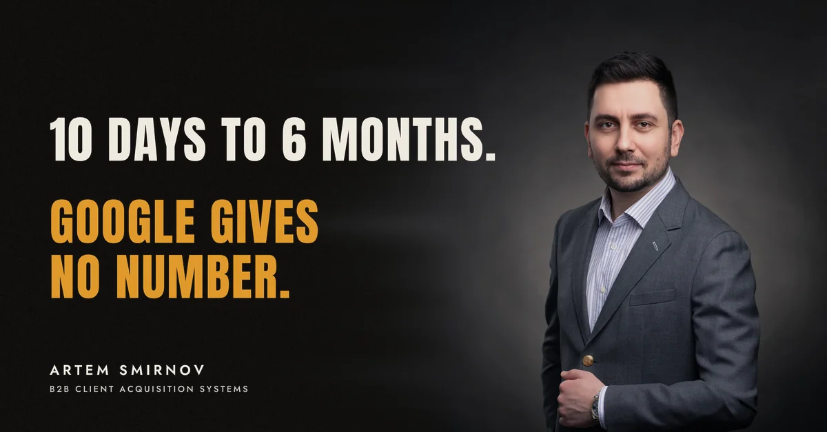 Artem Smirnov in a dark suit against a charcoal studio backdrop, next to the line '10 days to 6 months. Google gives no number.'