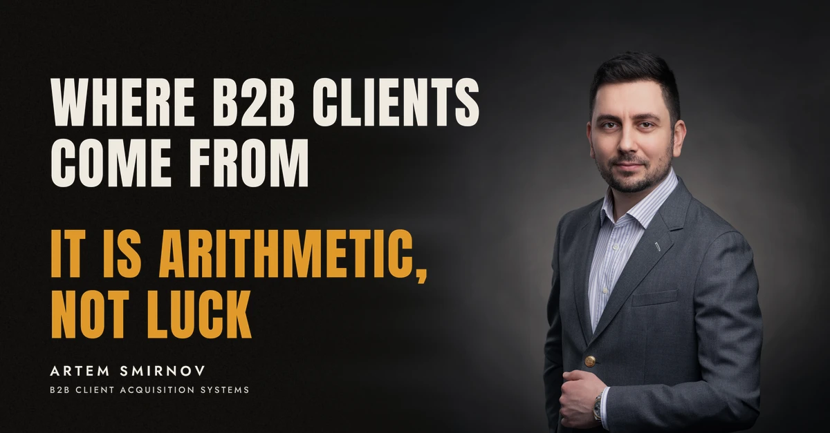 Artem Smirnov in a dark suit against a charcoal studio backdrop, next to the line 'WHERE B2B CLIENTS COME FROM. It is arithmetic, not luck'