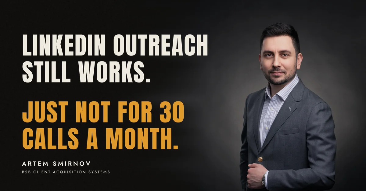 Artem Smirnov in a dark suit against a charcoal studio backdrop, next to the line 'LinkedIn outreach still works. Just not for 30 calls a month.'