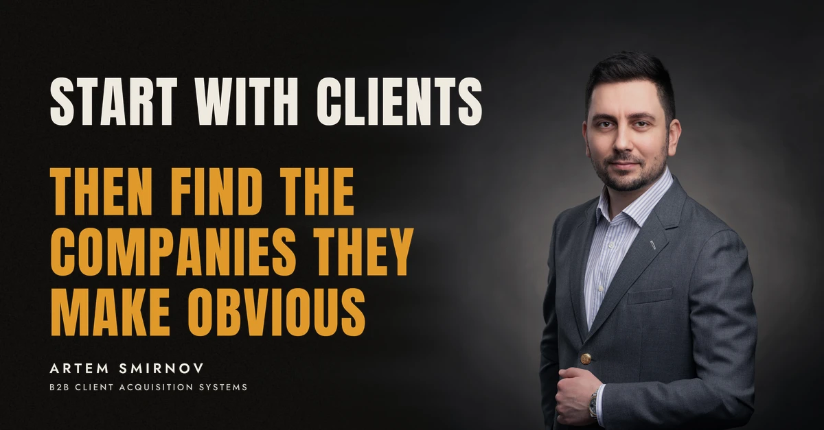 Artem Smirnov in a dark suit against a charcoal studio backdrop, next to the line 'START WITH CLIENTS. Then find the companies they make obvious'