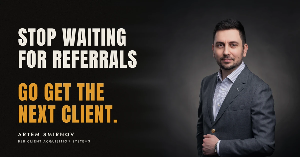 Artem Smirnov in a dark suit against a charcoal studio backdrop, next to the line 'Stop waiting for referrals. Go get the next client.'