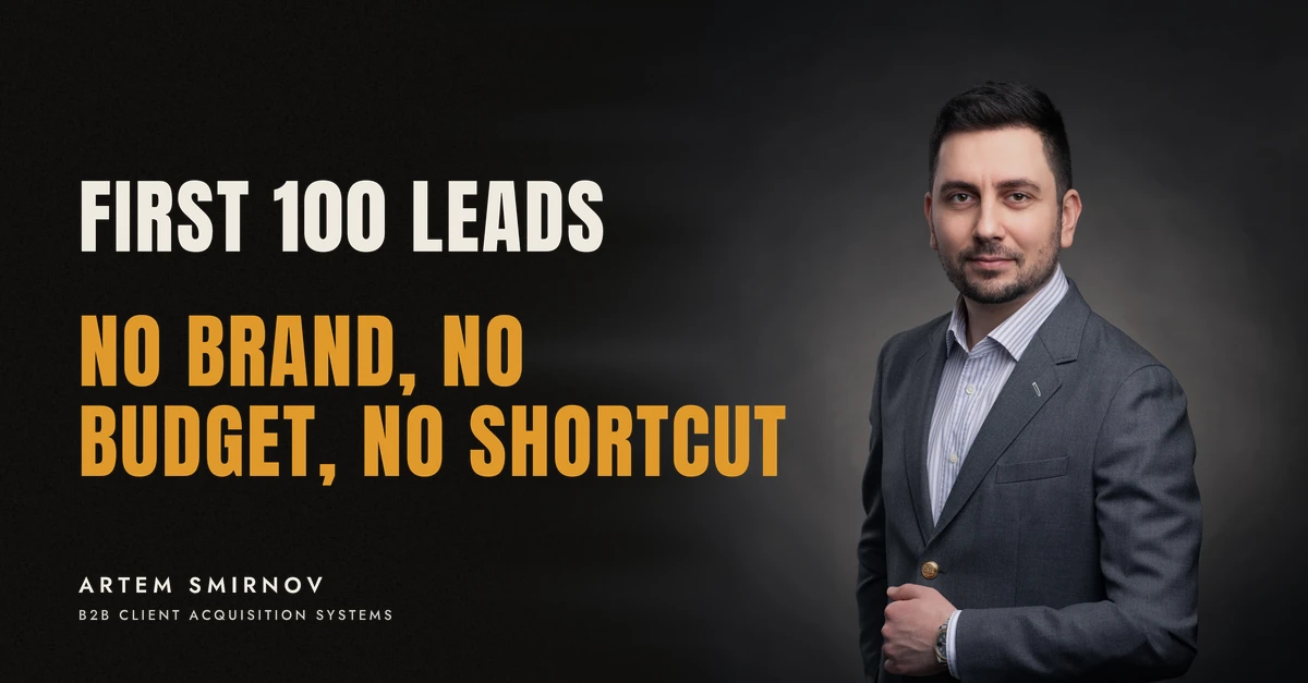 Artem Smirnov in a dark suit against a charcoal studio backdrop, next to the line 'FIRST 100 LEADS. No brand, no budget, no shortcut'