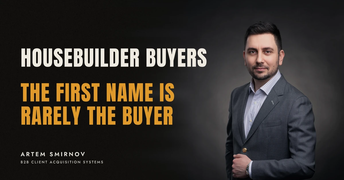 Artem Smirnov in a dark suit against a charcoal studio backdrop, next to the line 'HOUSEBUILDER BUYERS. The first name is rarely the buyer'