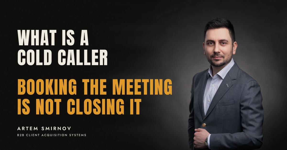 Artem Smirnov in a dark suit against a charcoal studio backdrop, next to the line 'WHAT IS A COLD CALLER. Booking the meeting is not closing it'