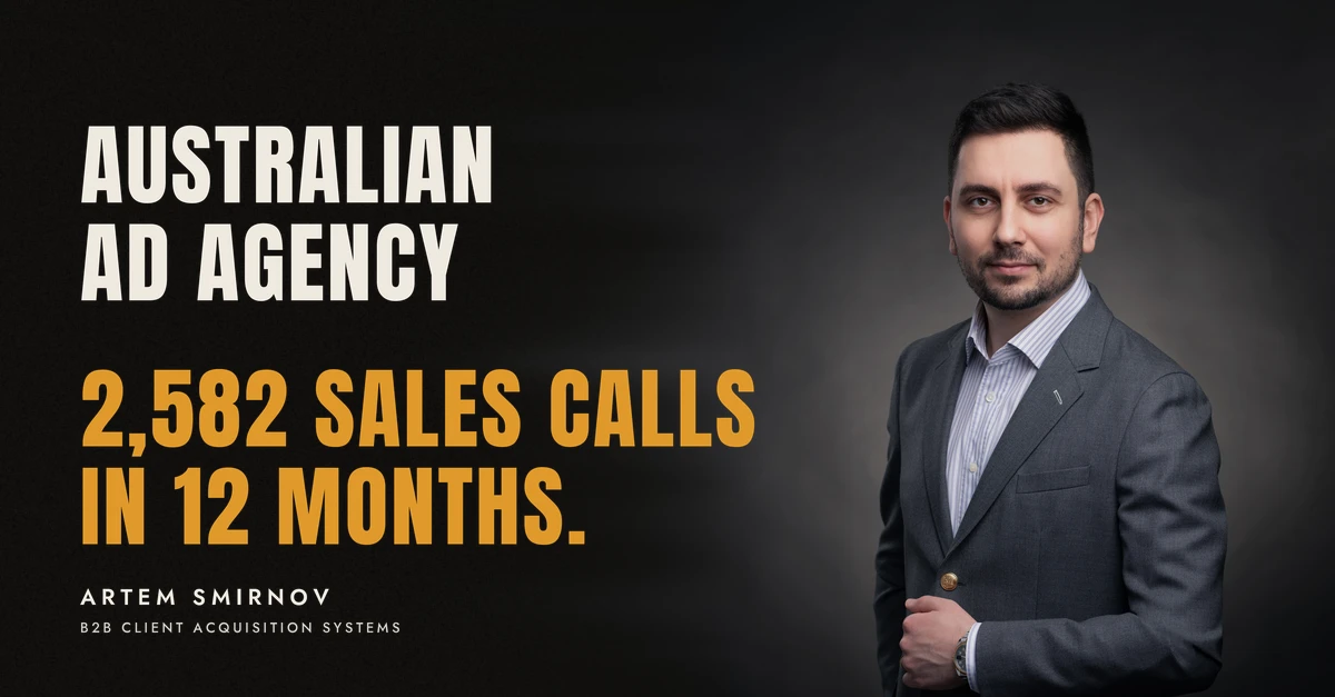 Artem Smirnov in a dark suit against a charcoal studio backdrop, next to the line 'AUSTRALIAN AD AGENCY. 2,582 sales calls in 12 months.'