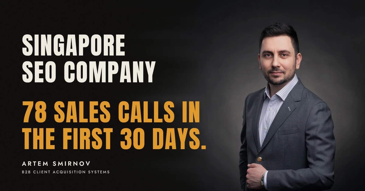 Artem Smirnov in a dark suit against a charcoal studio backdrop, next to the line 'SINGAPORE SEO COMPANY. 78 sales calls in the first 30 days.'