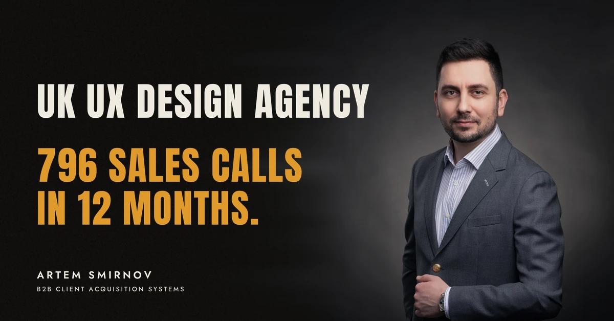 Artem Smirnov in a dark suit against a charcoal studio backdrop, next to the line 'UK UX DESIGN AGENCY. 796 sales calls in 12 months.'