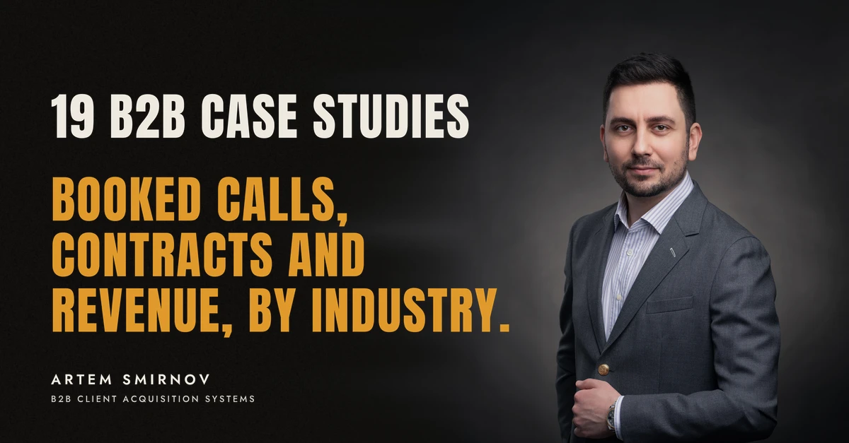 Artem Smirnov in a dark suit against a charcoal studio backdrop, next to the line '19 B2B CASE STUDIES. Booked calls, contracts and revenue, by industry.'