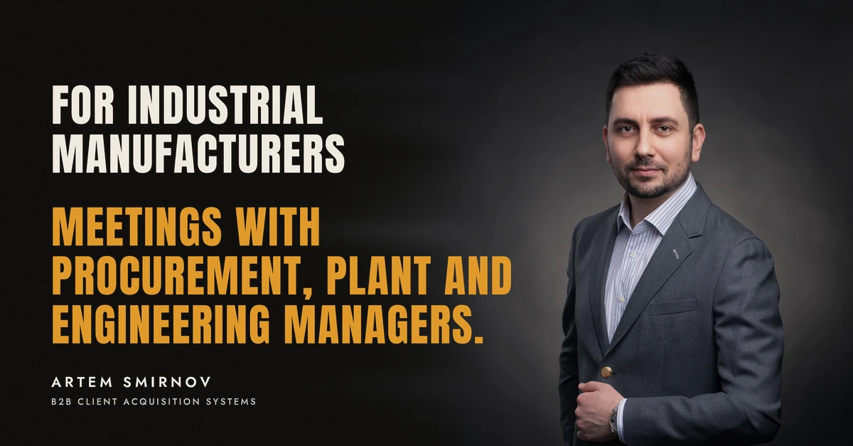 Artem Smirnov in a dark suit against a charcoal studio backdrop, next to the line 'FOR INDUSTRIAL MANUFACTURERS. Meetings with procurement, plant and engineering managers.'